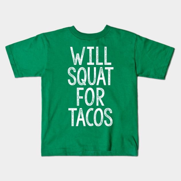 Will Squat For Tacos - Typographic Gym Slogan Design Kids T-Shirt by DankFutura